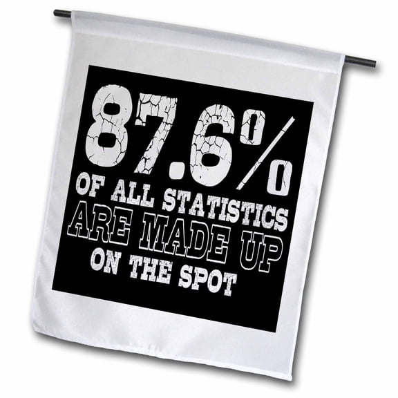 3dRose, 87 Percent Of All Statistics Are Made Up On The Stop, 12 x 18 inch Garden Flag