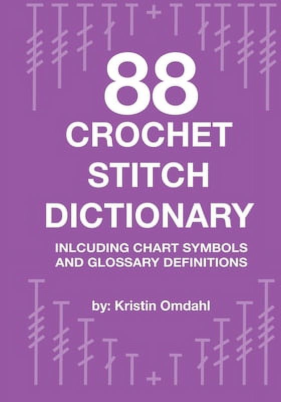 88 Crochet Stitch Dictionary: Including Chart Symbols and Glossary Definitions [Book]