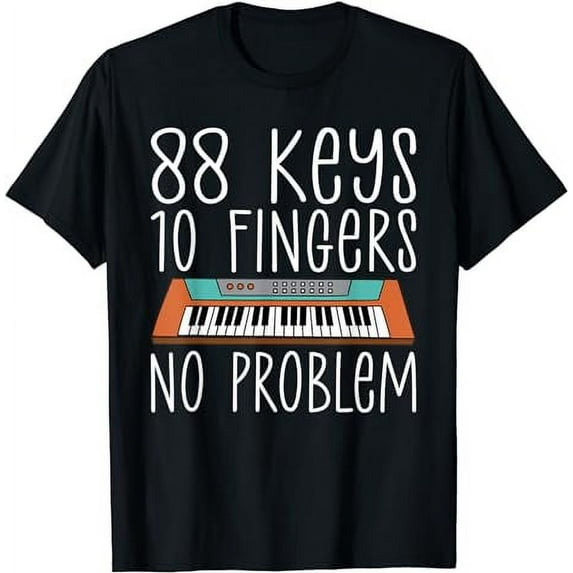 88 Keys 10 Fingers No Problem Musician Piano T-Shirt