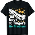 thumbnail image 1 of 88 Keys 10 Fingers No Problem Piano Player Pianist Musician T-Shirt, 1 of 4