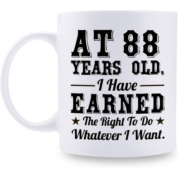 88th Birthday Gifts for Men Women - AT 88 Years Old I Have Earned The Right To Do Whatever I Want Mug - 88 Birthday Gift for Dad Mom Husband Wife Brother Sister Uncle Grandpa Friend - 11 oz Coffee Mug