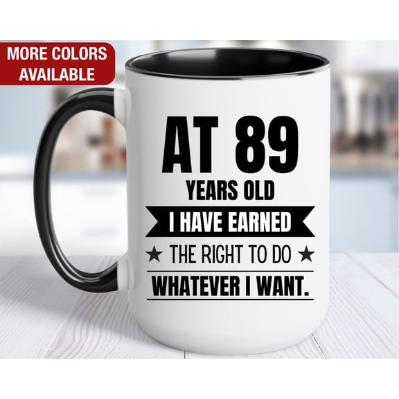 89th Birthday Gift Coffee Mug At 89 I Can Do Whatever I Want Gift for 89 Year Old Birthday