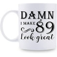 thumbnail image 1 of 89th Birthday Gifts for Women Men - Damn I Make 89 Look Great Mug - 89 Year Old Present Ideas for Grandpa, Grandma, Wife, Husband, Mom, Dad, Sisters, Brothers, Friends - 11 oz Coffee Mug, 1 of 6