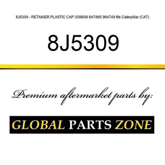 8J5309 - RETAINER PLASTIC CAP 3G9609 8A7865 964749 fits Caterpillar (CAT)