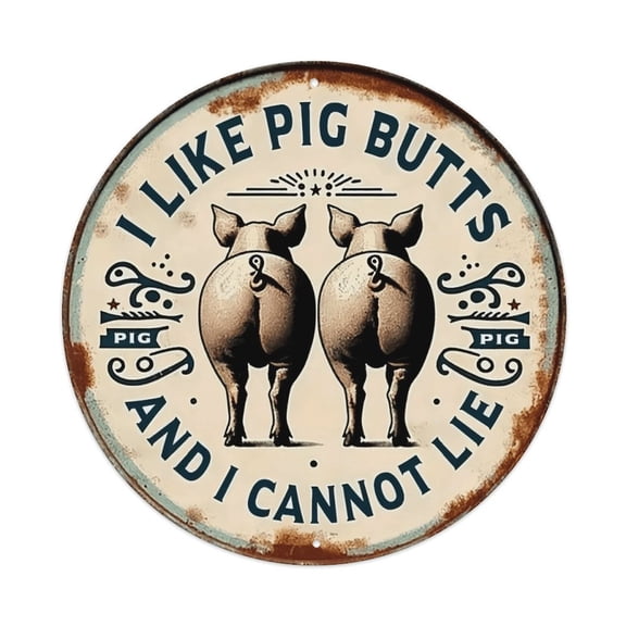 8in Round I Like Pig Butts And I Cannot Lie Vintage Metal Sign, Funny Farm Pig Rear Rustic Wall Decor, Country Farmhouse Bar Front Door Plaque