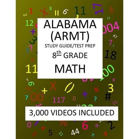 8th Grade ALABAMA ARMT, 2019 MATH, Test Prep: 8th Grade ALABAMA READING and MATHEMATICS TEST 2019 MATH Test Prep/Study Guide