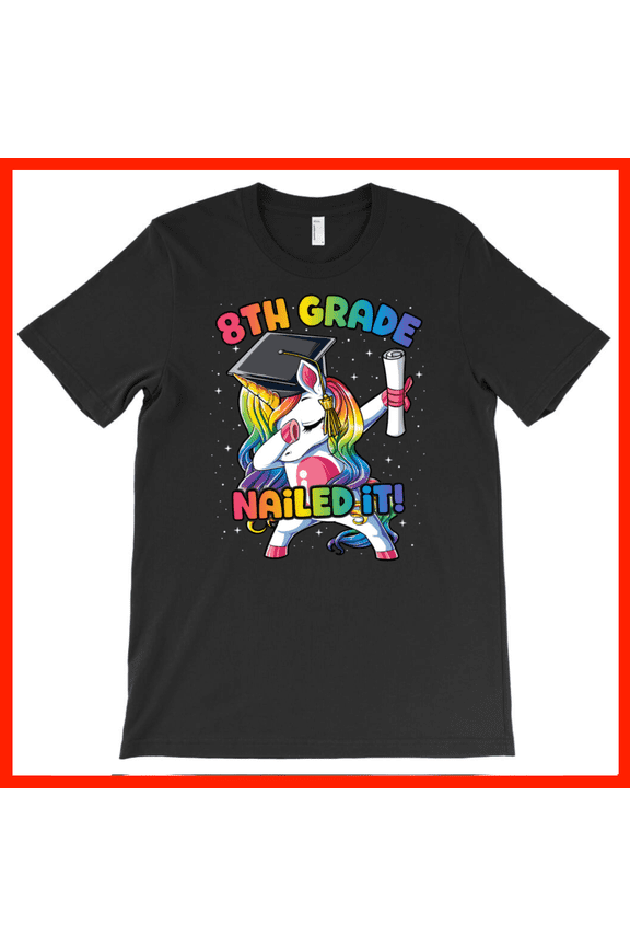 8th Grade Graduation Unicorn Dab Nailed It T-Shirt Cute Unicorn Graduate Shirt AH2773, Premium for Unisex - Extended Sizes Up to 5XL
