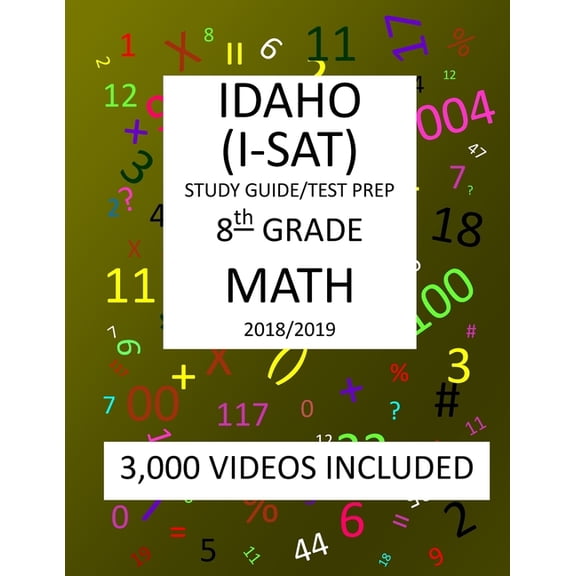 8th Grade Idaho I-sat, 2019 Math, Test Prep : 8th Grade Idaho Standards Achievement Test 2019 Math Test Prep/Study Guide