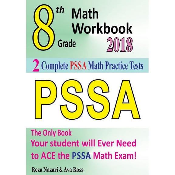 8th Grade PSSA Math Workbook 2018: The Most Comprehensive Review for the Math Section of the PSSA TEST Paperback 1985700069 9781985700062 Reza Nazari, Ava Ross