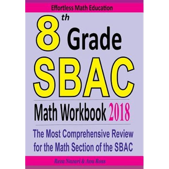 8th Grade Sbac Mathk 2018 : The Most Comprehensive Review for the Math Section of the Sbac Test