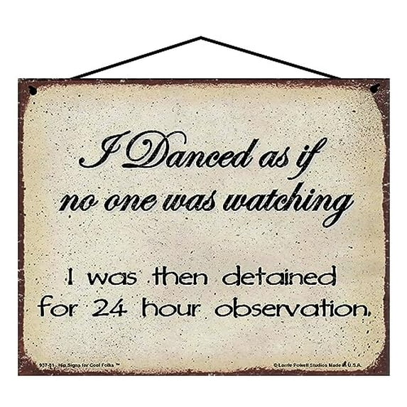 8x10 Funny Inspirational Sign - I Danced As If No One Was Watching I Was Then Detained For 24 Hour Observation - Amusing Quote for Dancers, Dancing Wall Art, Inspiring and Motivational