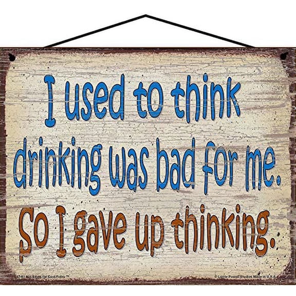 8x10 Funny Quote Sign I Used to Think Drinking Was Bad for Me, So I Gave Up Thinking - Humorous Hanging Sign - Fun Home Decor, Bar and Lounge Art