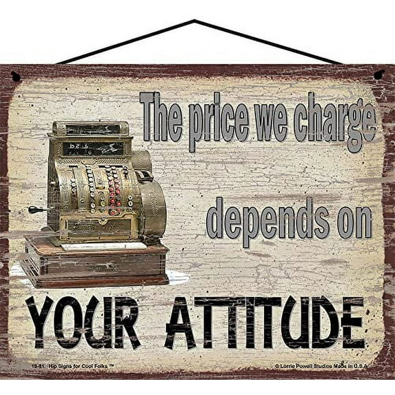 8x10 Funny Sign with Cash Register - The Price We Charge Depends On Your Attitude - Humorous Hanging Sign - Decorative Fun Shop Décor