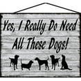 thumbnail image 1 of 8x10 Pet Lover Sign - Yes I Really Do Need All These Dogs - Vintage Style Decorative Home Décor Gift for Animal Enthusiasts and Pet Owners, 1 of 1