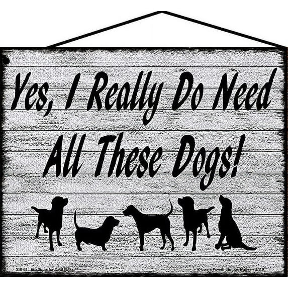 8x10 Pet Lover Sign - Yes I Really Do Need All These Dogs - Vintage Style Decorative Home Décor Gift for Animal Enthusiasts and Pet Owners