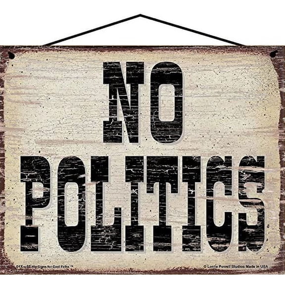 8x10 No Politics Vintage Style Sign - Decorative Household Signs for American Families, Gift for Democrats and Republicans, Independents, and Anyone Tired of the Constant Political Bickering