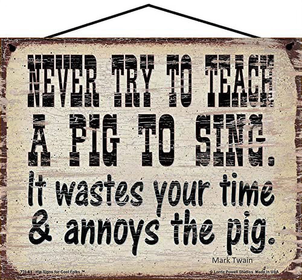 8x10 Vintage Style Sign - Never Try To Teach A Pig To Sing It Wastes ...