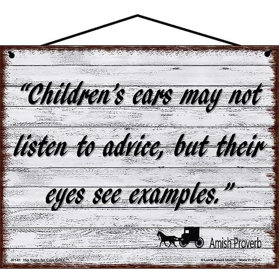 8x10 Vintage Style Sign with an Old Amish Proverb - Children's Ears May Not Listen To Advice But Their Eyes See Examples - Life Lessons Quotes Sayings Home Decor Decorative Household Family Signs