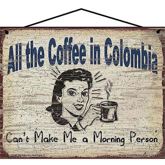 8x10 Vintage Style Sign Saying "All The Coffee In Colombia Can't Make Me A Morning Person" Fun Wall Art Decor Perfect for Kitchen or Café, Gift for Coffee Lover Addicts