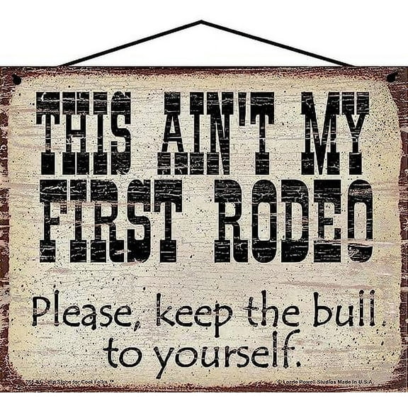 8x10 Vintage Style Sign 'This Ain't My First Rodeo - Please Keep The Bull To Yourself' - Witty Home Decor Quote for Cowboy and Cowgirl Spaces - Gift with a Western Theme
