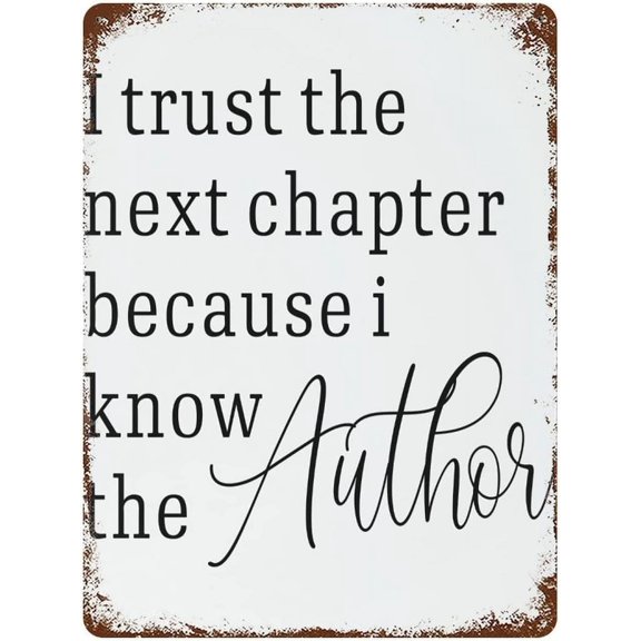 8x12 Inch I Trust The Next Chapter Because I Know The Author Retro Metal Tin Sign Vintage Aluminum Sign Personalized Quote Metal Signs Home Store Man Cave Decor Gift Ideas