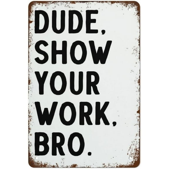 8x12 Inch Show Your Work Poster Funny Math Teacher Sign High School Classroom Wall Art Mathematics Print Best Vintage Fun Home Decor Tin Signs, Vintage Metal Signs, Perfect For Bar Posters