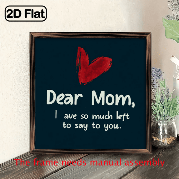 8x8 Inch Wooden Frame Sign - Dear Mom, I have so much left to say to you - Heartfelt Mother'S Day Gift for Daughter or Son, Positive Quote Wall Art, Wooden Tabletop Decor, Mother'S Day Gift