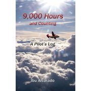9,000 Hours and Counting A Pilot's Log, Paperback
