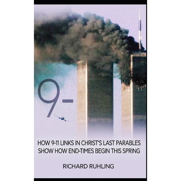 White Horse 9-11: How 9-11 Links in Christ's Last Parables Show How End-Times Begin This Spring, Book 5, (Paperback)