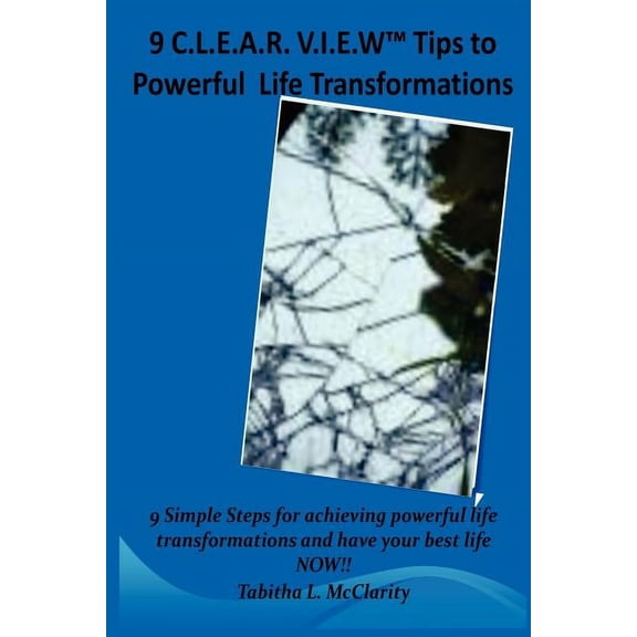 The 9 C.L.E.A.R V.I.E.W Tips to Powerful Life Transformations (Paperback)
