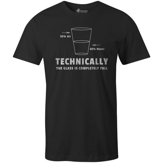 9 Crowns Technically the Glass Is Completely Full T-Shirt-Mens (Mens Black, Large)
