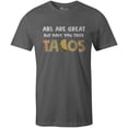 thumbnail image 1 of 9 Crowns Tees Abs Are Great But Have You Tried Tacos Funny T-Shirt (Unisex Metal, Large), 1 of 3