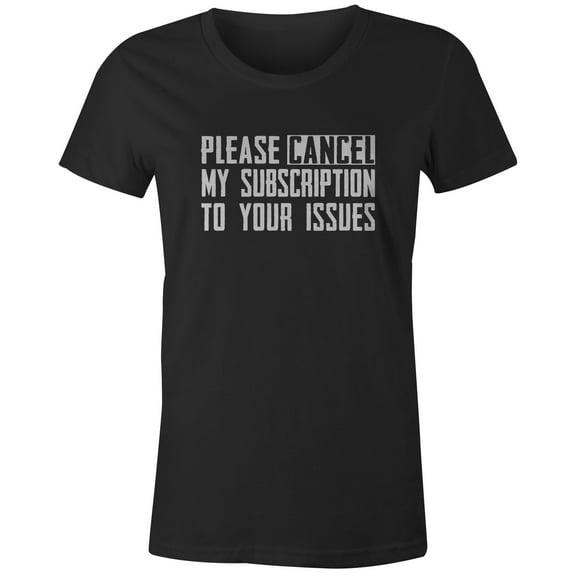 9 Crowns Tees Cancel My Subscription To Your Issues Funny T-Shirt (Juniors Black, XS)