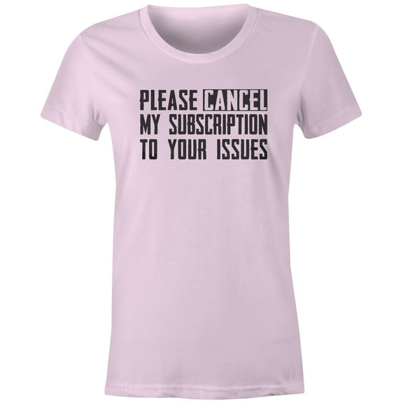 9 Crowns Tees Cancel My Subscription To Your Issues Funny T-Shirt (Juniors Pink, Small)
