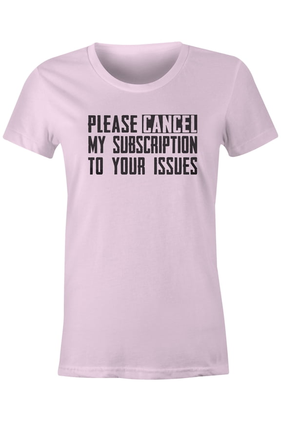 Tees Cancel My Subscription To Your Issues Funny T-Shirt (Juniors Pink, Small)