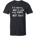 thumbnail image 1 of 9 Crowns Tees Did I Roll My Eyes Out Loud? Sarcastic T-Shirt-Mens (Unisex Navy, 3X-Large), 1 of 4