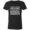 thumbnail image 1 of 9 Crowns Tees I Don't Trust Anyone Who Can Dance Sober Tee Shirt (Juniors Black, XS), 1 of 3