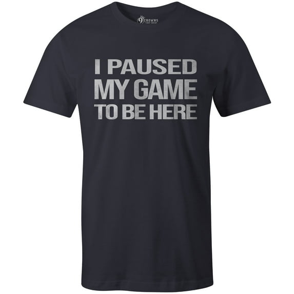 9 Crowns Tees I Paused My Game To Be here Funny Gamer T-Shirt (Paused 3 Navy, Large)
