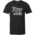 thumbnail image 1 of 9 Crowns Tees I Tried It At Home Sarcastic Funny Graphic Tee (Unisex Black, X-Large), 1 of 3