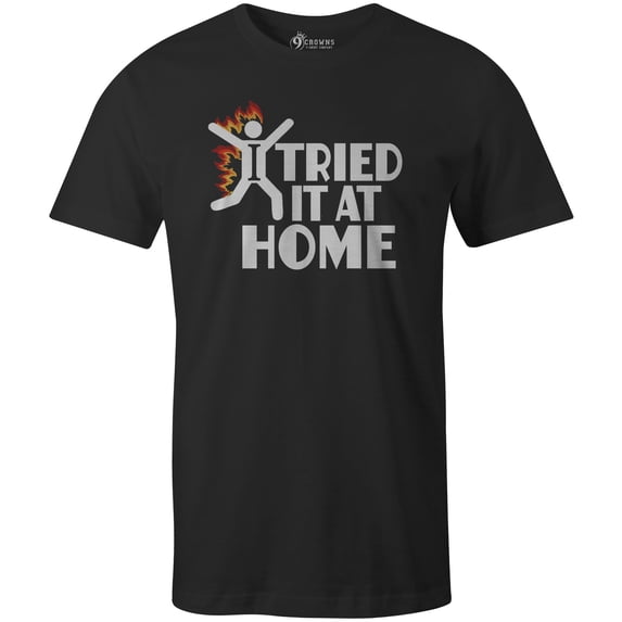9 Crowns Tees I Tried It At Home Sarcastic Funny Graphic Tee (Unisex Black, X-Large)