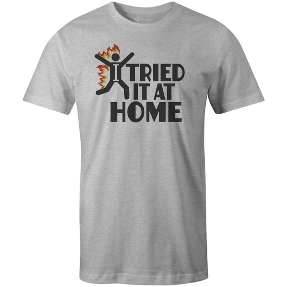 9 Crowns Tees I Tried It At Home Sarcastic Funny Graphic Tee (Unisex Grey, X-Large)