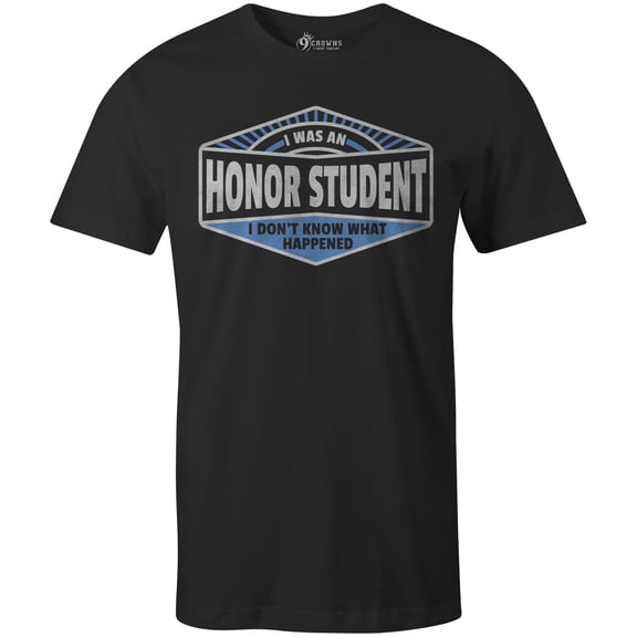 9 Crowns Tees I Was An Honor Student What Happened Graphic Tee Shirt (Unisex Black, Small)