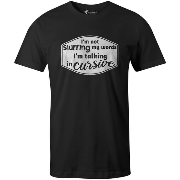 9 Crowns Tees I'm Not Slurring I'm Talking In Cursive Funny Drinking T-Shirt (Unisex Black, Small)