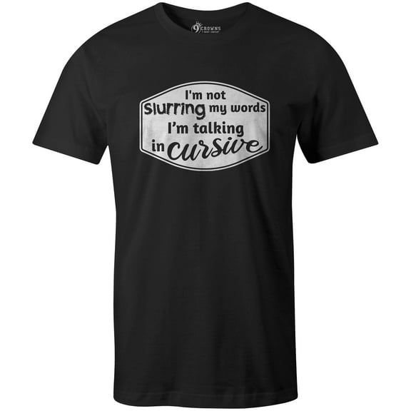 9 Crowns Tees I'm Not Slurring I'm Talking In Cursive Funny Drinking T-Shirt (Unisex Black, X-Large)