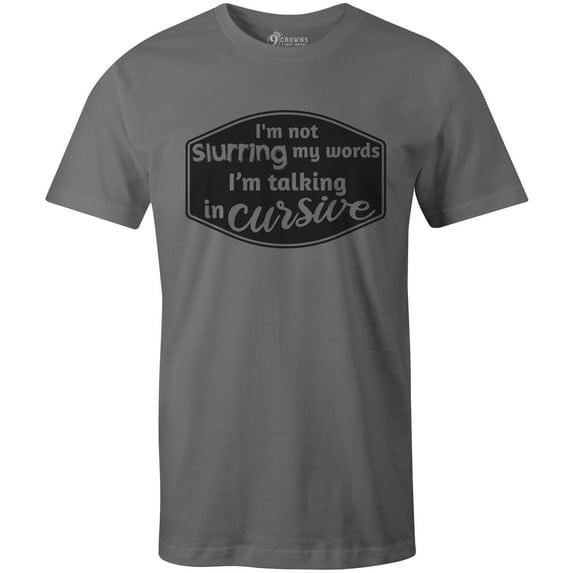9 Crowns Tees I'm Not Slurring I'm Talking In Cursive Funny Drinking T-Shirt (Unisex Metal, Large)