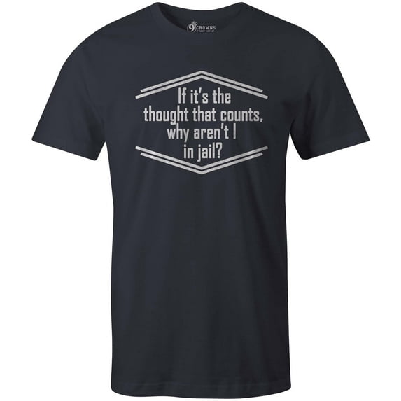 9 Crowns Tees If It's The Thought That Counts Why Aren't I In Jail Tee (Unisex Navy, Large)
