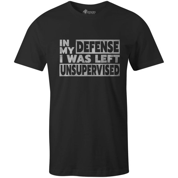 9 Crowns Tees In My Defense I Was Unsupervised Sarcastic T-Shirt (Mens Black, Medium)