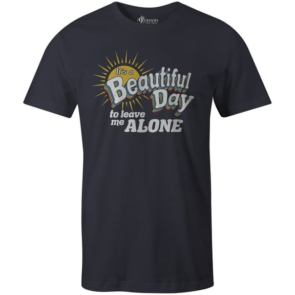 9 Crowns Tees It's a Beautiful Day to Leave Me Alone Graphic T-Shirt (Unisex Navy, Small)