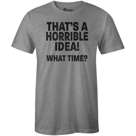 9 Crowns Tees Men's Horrible Idea Funny Sarcastic T-Shirt (Heather Gray, Medium)