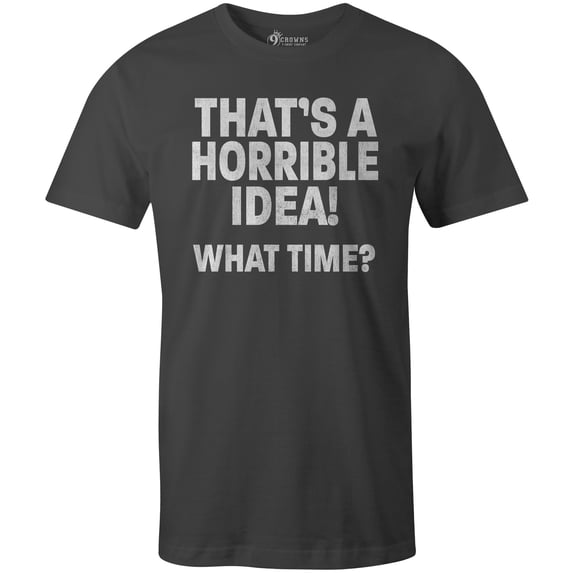 9 Crowns Tees Men's Horrible Idea Funny Sarcastic T-Shirt (Heavy Metal, Small)